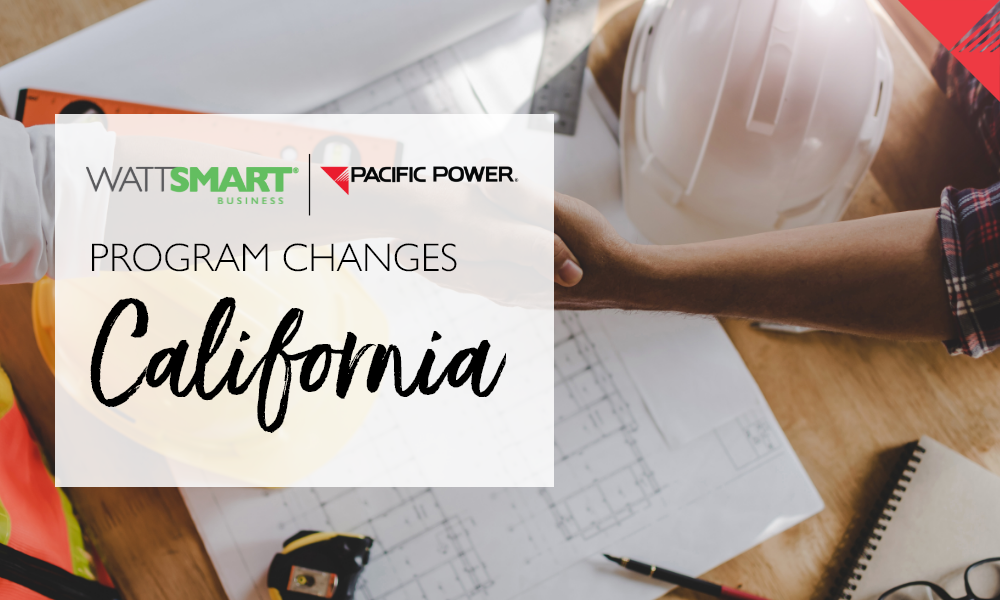 Pacific Power Wattsmart® Business Program Changes California