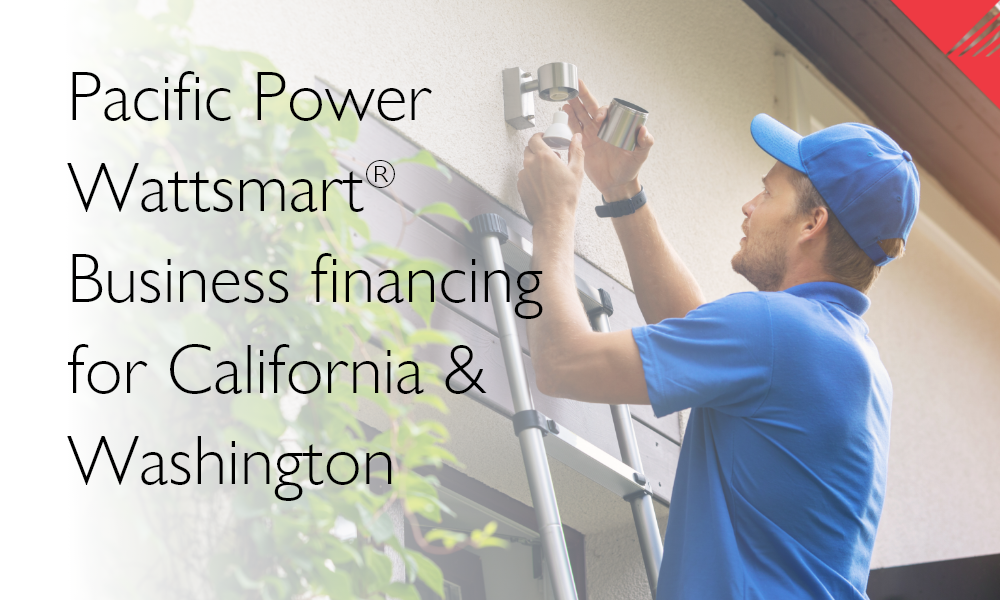 Wattsmart® Business financing for California & Washington!